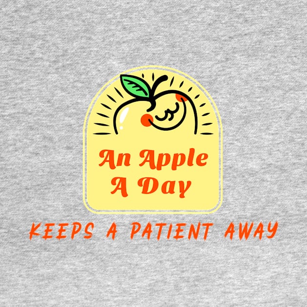 An Apple A Day Keeps A Patient Away - Medical Student in Medschool by Medical Student Tees